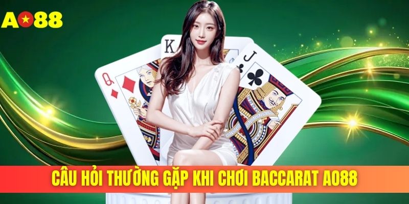 Câu hỏi thường gặp khi chơi baccarat Ao88